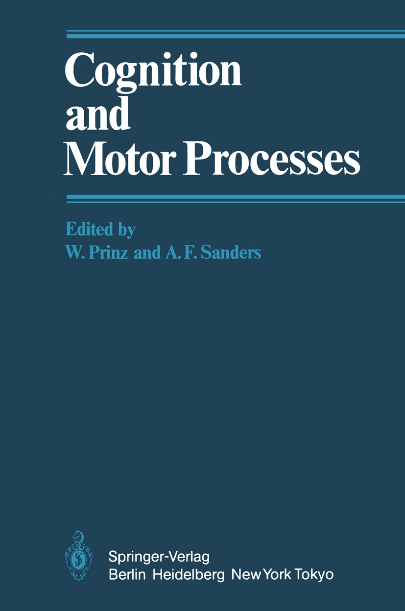 Titlebook: Cognition and Motor Processes; Wolfgang Prinz,Andries F. Sanders Book 1984 Springer-Verlag Berlin Heidelberg 1984 Action.Handlung.Kognitio Titlebook: Cognition and Motor Processes; Wolfgang Prinz,Andries F. Sanders Book 1984 Springer-Verlag Berlin Heidelberg 1984 Action.Handlung.Kognitio