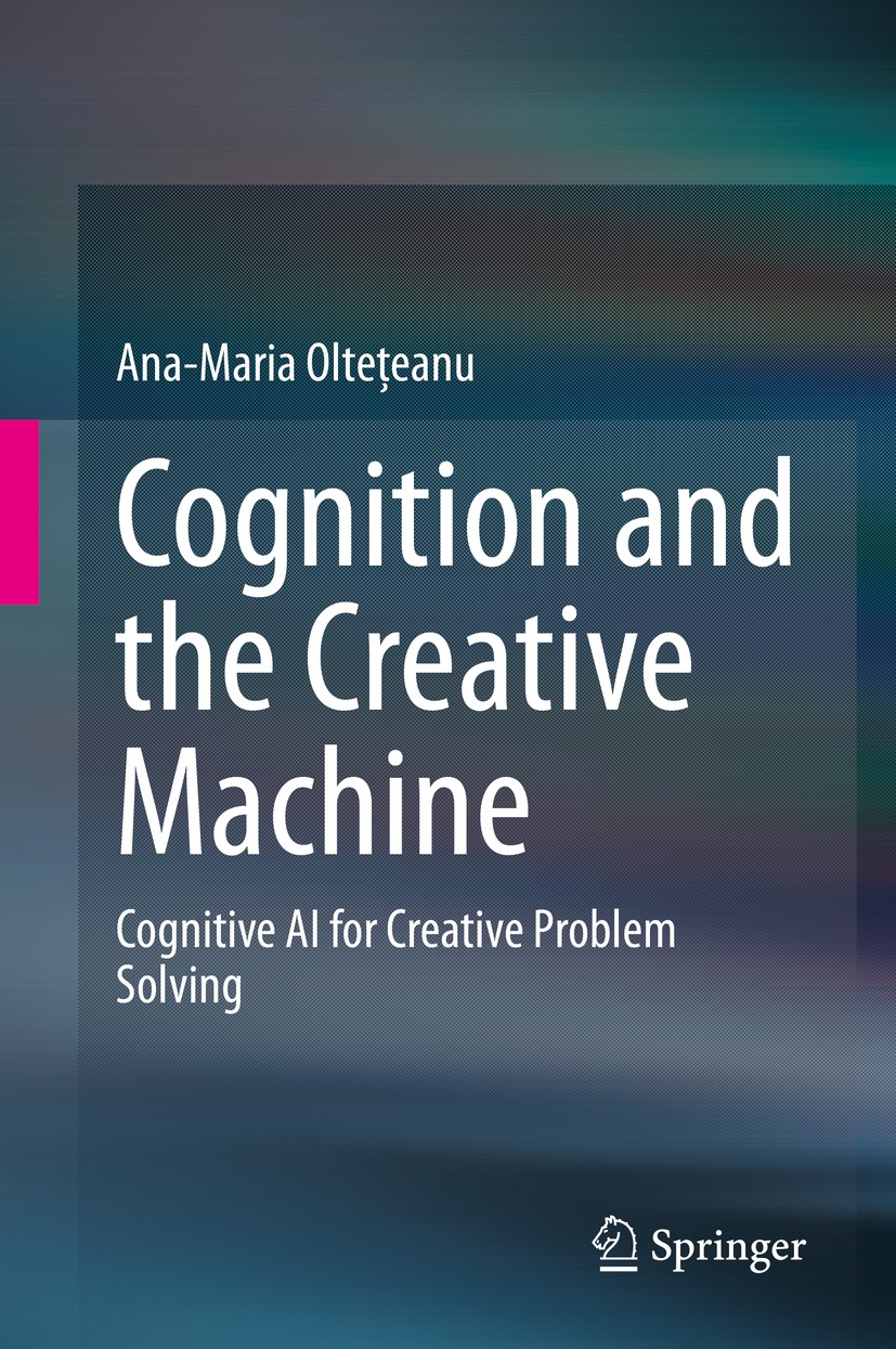 Titlebook: Cognition and the Creative Machine; Cognitive AI for Cre Ana-Maria Oltețeanu Book 2020 Springer Nature Switzerland AG 2020 Creative Problem Titlebook: Cognition and the Creative Machine; Cognitive AI for Cre Ana-Maria Oltețeanu Book 2020 Springer Nature Switzerland AG 2020 Creative Problem