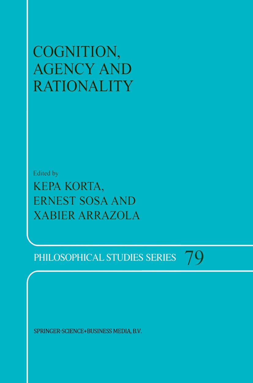 Titlebook: Cognition, Agency and Rationality; Proceedings of the F Kepa Korta,Ernest Sosa,Xabier Arrazola Conference proceedings 1999 Springer Science Titlebook: Cognition, Agency and Rationality; Proceedings of the F Kepa Korta,Ernest Sosa,Xabier Arrazola Conference proceedings 1999 Springer Science