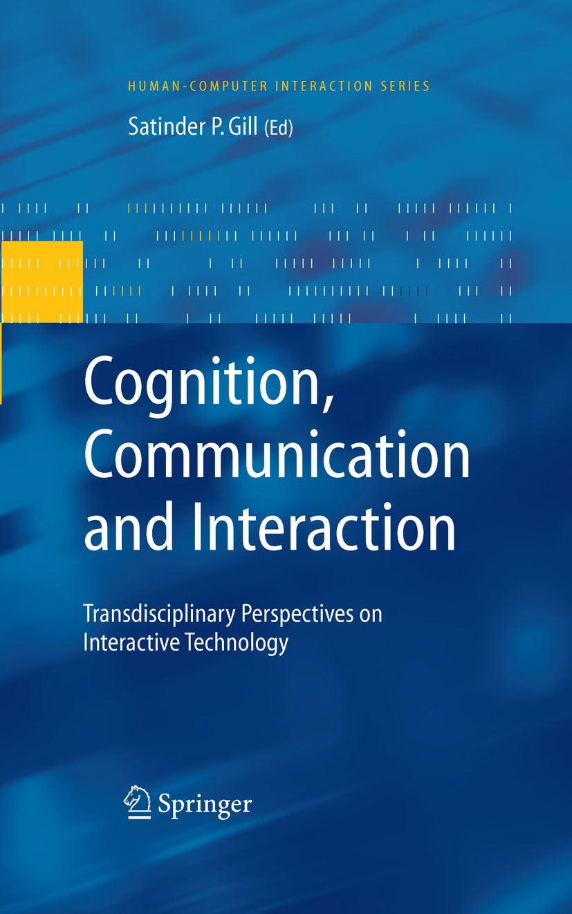 Titlebook: Cognition, Communication and Interaction; Transdisciplinary Pe Satinder Gill Book 2008 Springer-Verlag London 2008 CSCW.Cognitive Technolog Titlebook: Cognition, Communication and Interaction; Transdisciplinary Pe Satinder Gill Book 2008 Springer-Verlag London 2008 CSCW.Cognitive Technolog