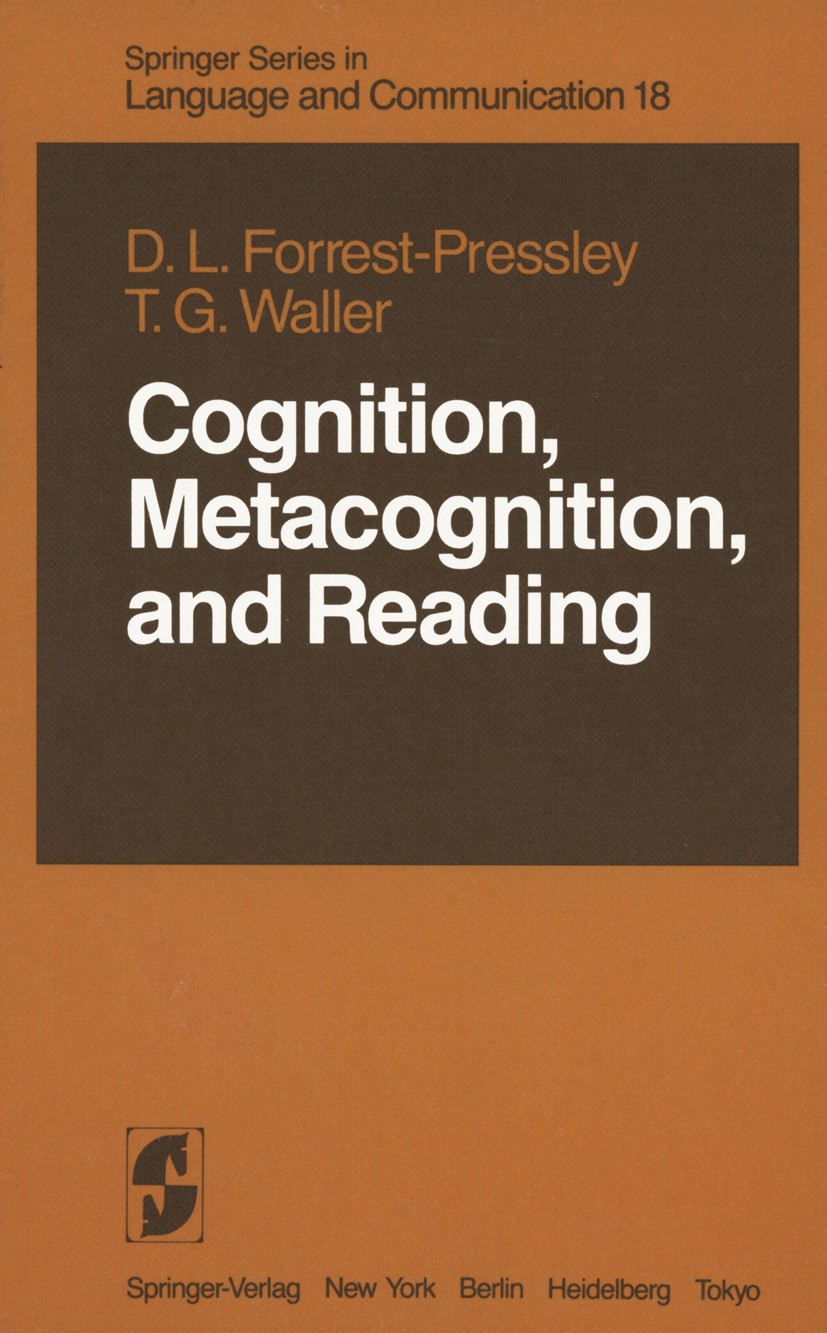 Titlebook: Cognition, Metacognition, and Reading; Donna-Lynn Forrest-Pressley,T. Gary Waller Book 1984 Springer-Verlag New York Inc. 1984 behavior.de Titlebook: Cognition, Metacognition, and Reading; Donna-Lynn Forrest-Pressley,T. Gary Waller Book 1984 Springer-Verlag New York Inc. 1984 behavior.de
