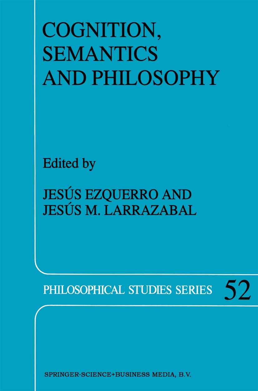 Titlebook: Cognition, Semantics and Philosophy; Proceedings of the F Jesús Ezquerro,Jesús M. Larrazabal Conference proceedings 1992 Kluwer Academic Pu Titlebook: Cognition, Semantics and Philosophy; Proceedings of the F Jesús Ezquerro,Jesús M. Larrazabal Conference proceedings 1992 Kluwer Academic Pu