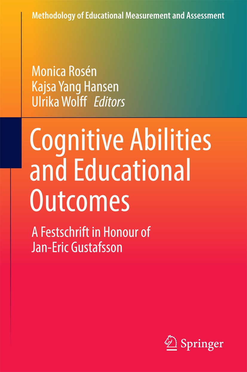 Titlebook: Cognitive Abilities and Educational Outcomes; A Festschrift in Hon Monica Rosén,Kajsa Yang Hansen,Ulrika Wolff Book 2017 The Editor(s) (if Titlebook: Cognitive Abilities and Educational Outcomes; A Festschrift in Hon Monica Rosén,Kajsa Yang Hansen,Ulrika Wolff Book 2017 The Editor(s) (if