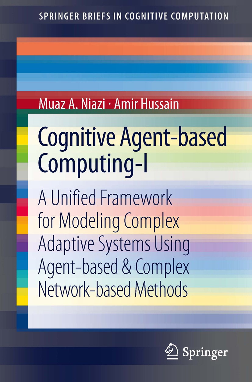 Titlebook: Cognitive Agent-based Computing-I; A Unified Framework Muaz A Niazi,Amir Hussain Book 2013 The Author(s) 2013 Agent-based Modeling.Agent-o Titlebook: Cognitive Agent-based Computing-I; A Unified Framework Muaz A Niazi,Amir Hussain Book 2013 The Author(s) 2013 Agent-based Modeling.Agent-o