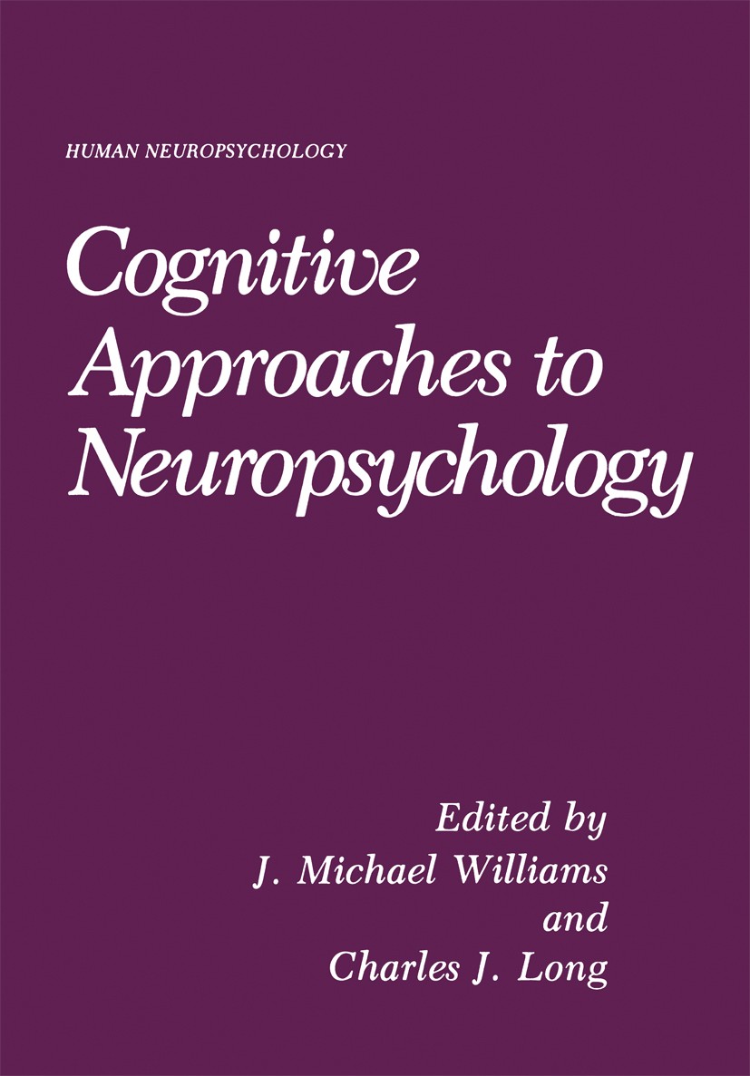 Titlebook: Cognitive Approaches to Neuropsychology; J. Michael Williams,Charles J. Long Book 1988 Plenum Press, New York 1988 behavior.brain.brain in Titlebook: Cognitive Approaches to Neuropsychology; J. Michael Williams,Charles J. Long Book 1988 Plenum Press, New York 1988 behavior.brain.brain in