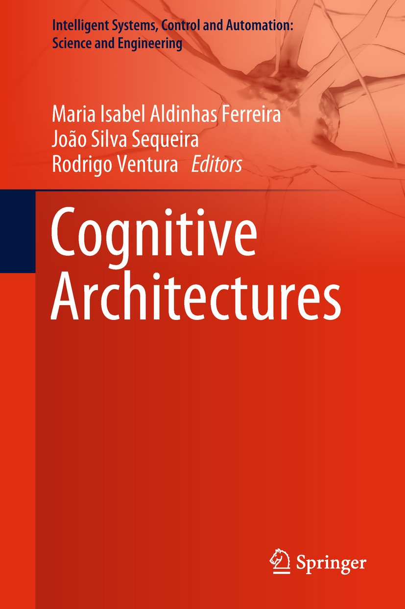 Titlebook: Cognitive Architectures; Maria Isabel Aldinhas Ferreira,João Silva Sequeira Book 2019 Springer Nature Switzerland AG 2019 Artificial cogni Titlebook: Cognitive Architectures; Maria Isabel Aldinhas Ferreira,João Silva Sequeira Book 2019 Springer Nature Switzerland AG 2019 Artificial cogni