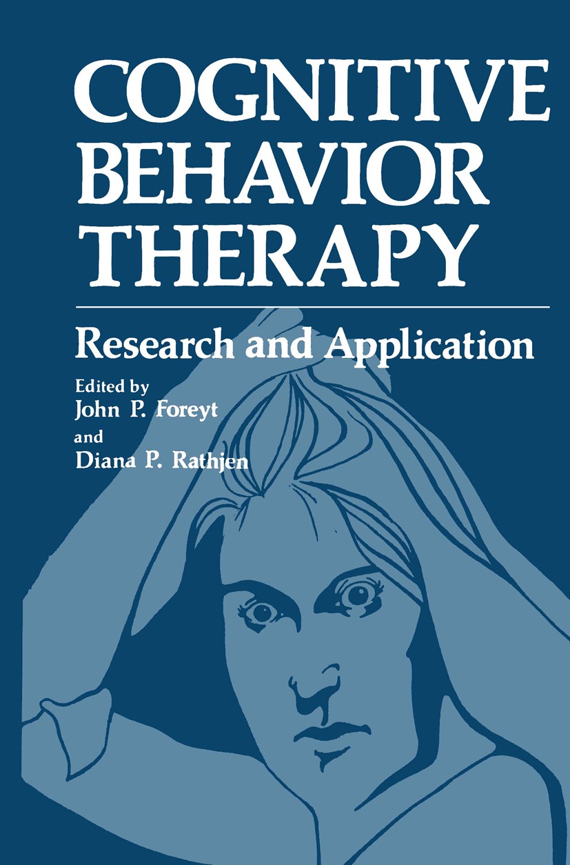 Titlebook: Cognitive Behavior Therapy; Research and Applica John P. Foreyt,Diana P. Rathjen Book 1978 Plenum Press, New York 1978 Therapeut.Therapie.a Titlebook: Cognitive Behavior Therapy; Research and Applica John P. Foreyt,Diana P. Rathjen Book 1978 Plenum Press, New York 1978 Therapeut.Therapie.a