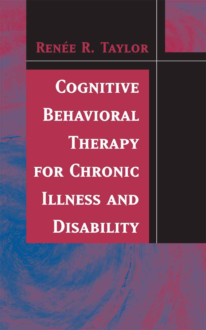 Titlebook: Cognitive Behavioral Therapy for Chronic Illness and Disability; Renée R. Taylor Book 2006 Springer-Verlag US 2006 Assessment.BEHAVIOR.CBT Titlebook: Cognitive Behavioral Therapy for Chronic Illness and Disability; Renée R. Taylor Book 2006 Springer-Verlag US 2006 Assessment.BEHAVIOR.CBT