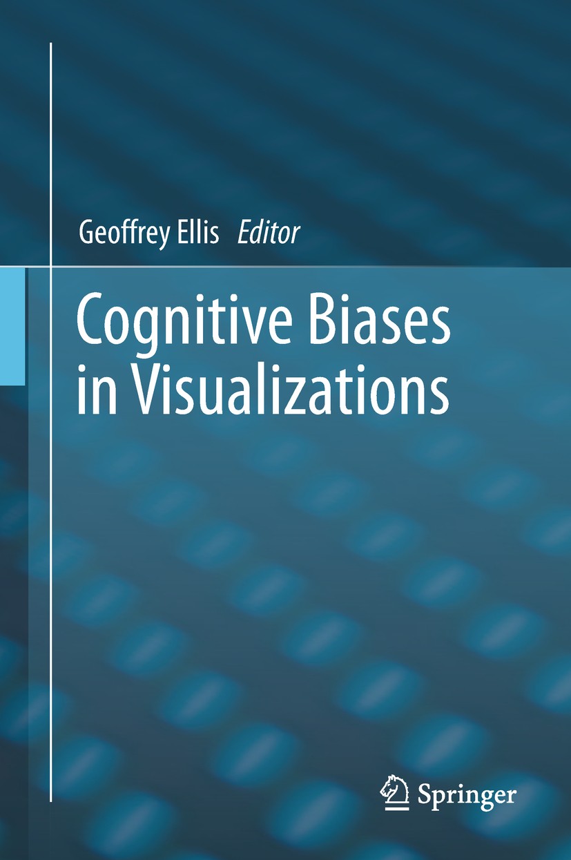 Titlebook: Cognitive Biases in Visualizations; Geoffrey Ellis Book 2018 Springer Nature Switzerland AG 2018 Visual Analytics.Information Visualisatio Titlebook: Cognitive Biases in Visualizations; Geoffrey Ellis Book 2018 Springer Nature Switzerland AG 2018 Visual Analytics.Information Visualisatio