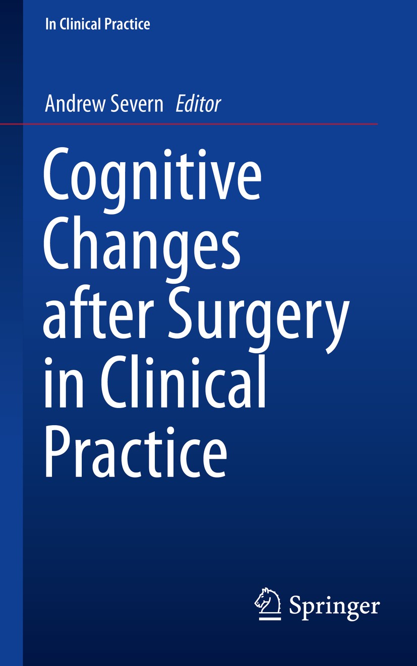Titlebook: Cognitive Changes after Surgery in Clinical Practice; Andrew Severn Book 2018 Springer International Publishing AG, part of Springer Natur Titlebook: Cognitive Changes after Surgery in Clinical Practice; Andrew Severn Book 2018 Springer International Publishing AG, part of Springer Natur