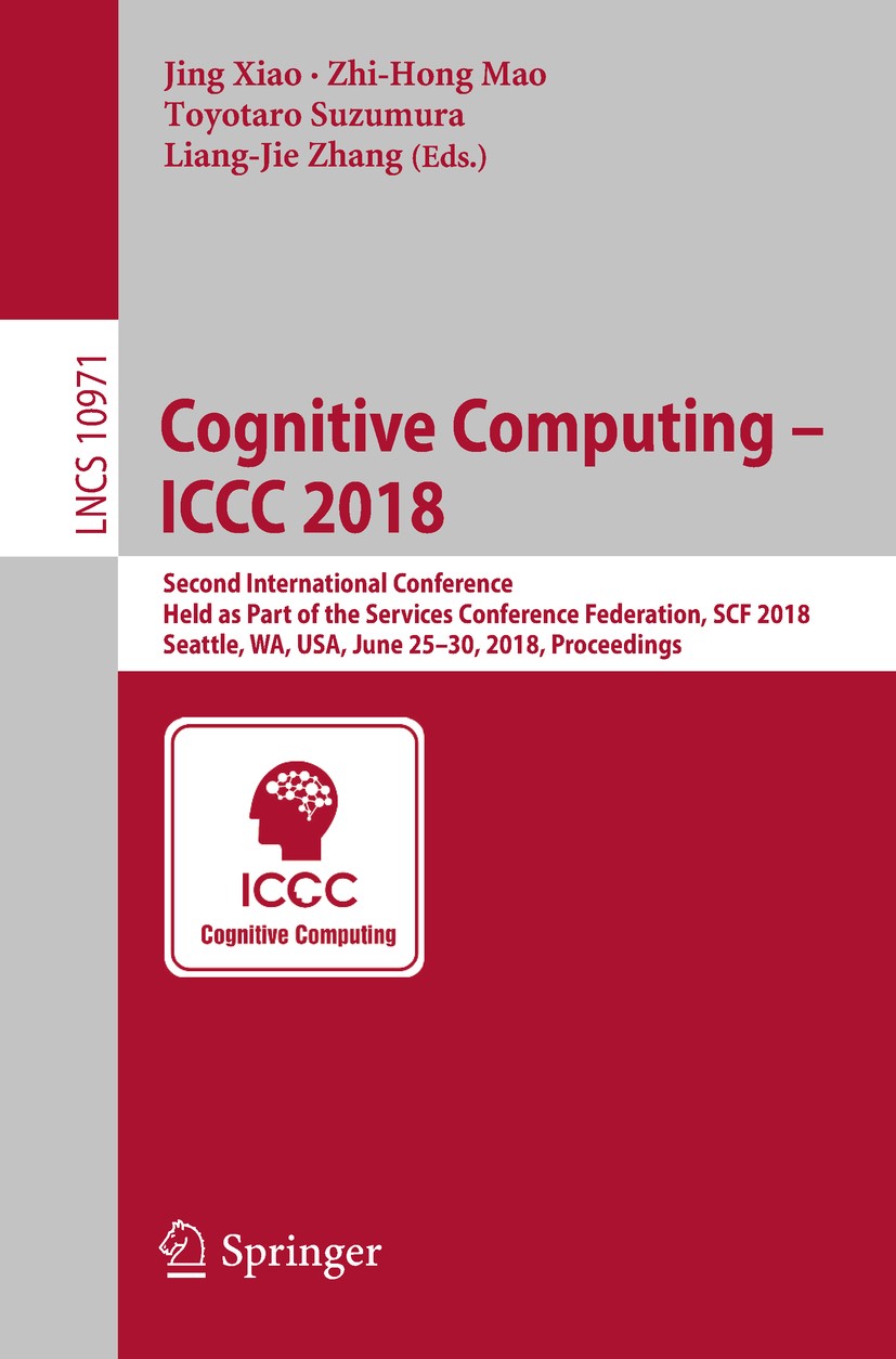 Titlebook: Cognitive Computing – ICCC 2018; Second International Jing Xiao,Zhi-Hong Mao,Liang-Jie Zhang Conference proceedings 2018 The Editor(s) (if Titlebook: Cognitive Computing – ICCC 2018; Second International Jing Xiao,Zhi-Hong Mao,Liang-Jie Zhang Conference proceedings 2018 The Editor(s) (if