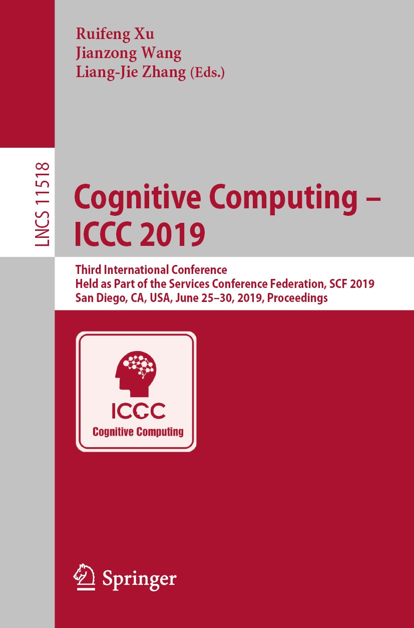 Titlebook: Cognitive Computing – ICCC 2019; Third International Ruifeng Xu,Jianzong Wang,Liang-Jie Zhang Conference proceedings 2019 Springer Nature Titlebook: Cognitive Computing – ICCC 2019; Third International Ruifeng Xu,Jianzong Wang,Liang-Jie Zhang Conference proceedings 2019 Springer Nature