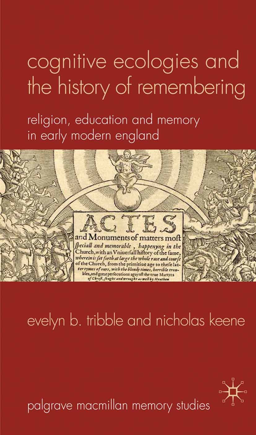 Titlebook: Cognitive Ecologies and the History of Remembering; Religion, Education Evelyn B. Tribble,Nicholas Keene Book 2011 Palgrave Macmillan, a d Titlebook: Cognitive Ecologies and the History of Remembering; Religion, Education Evelyn B. Tribble,Nicholas Keene Book 2011 Palgrave Macmillan, a d