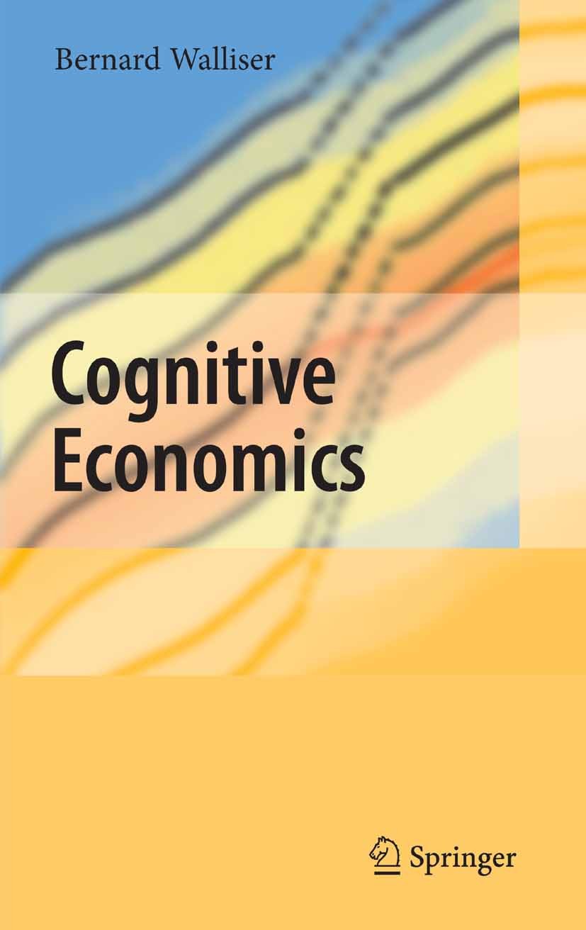 Titlebook: Cognitive Economics; Bernard Walliser Book 2008 Springer-Verlag Berlin Heidelberg 2008 Action.Belief Revision.Belief Structure.Cognitive E Titlebook: Cognitive Economics; Bernard Walliser Book 2008 Springer-Verlag Berlin Heidelberg 2008 Action.Belief Revision.Belief Structure.Cognitive E