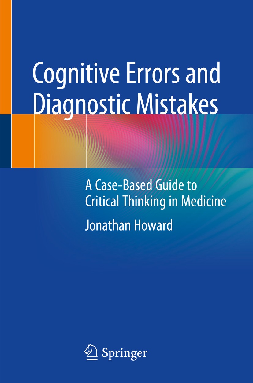 Titlebook: Cognitive Errors and Diagnostic Mistakes; A Case-Based Guide t Jonathan Howard Book 2019 Springer International Publishing AG, part of Spri Titlebook: Cognitive Errors and Diagnostic Mistakes; A Case-Based Guide t Jonathan Howard Book 2019 Springer International Publishing AG, part of Spri