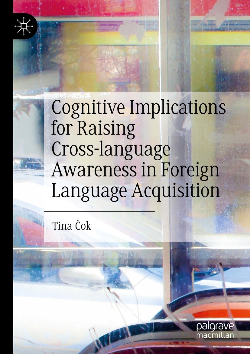 Titlebook: Cognitive Implications for Raising Cross-language Awareness in Foreign Language Acquisition; Tina Čok Book 2023 The Editor(s) (if applicab Titlebook: Cognitive Implications for Raising Cross-language Awareness in Foreign Language Acquisition; Tina Čok Book 2023 The Editor(s) (if applicab