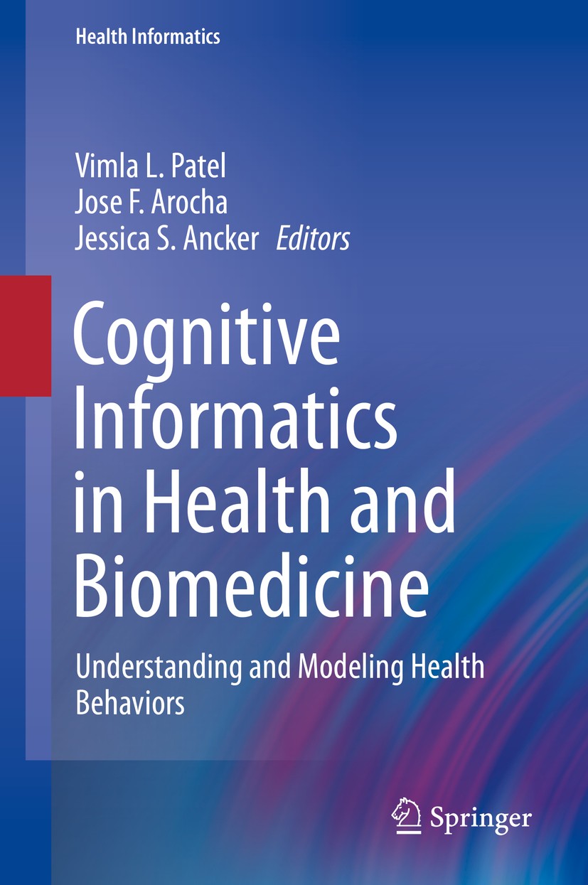 Titlebook: Cognitive Informatics in Health and Biomedicine; Understanding and Mo Vimla L. Patel,Jose F. Arocha,Jessica S. Ancker Book 2017 Springer Na Titlebook: Cognitive Informatics in Health and Biomedicine; Understanding and Mo Vimla L. Patel,Jose F. Arocha,Jessica S. Ancker Book 2017 Springer Na