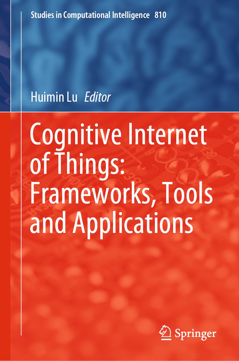 Titlebook: Cognitive Internet of Things: Frameworks, Tools and Applications; Huimin Lu Book 2020 Springer Nature Switzerland AG 2020 Computational In Titlebook: Cognitive Internet of Things: Frameworks, Tools and Applications; Huimin Lu Book 2020 Springer Nature Switzerland AG 2020 Computational In