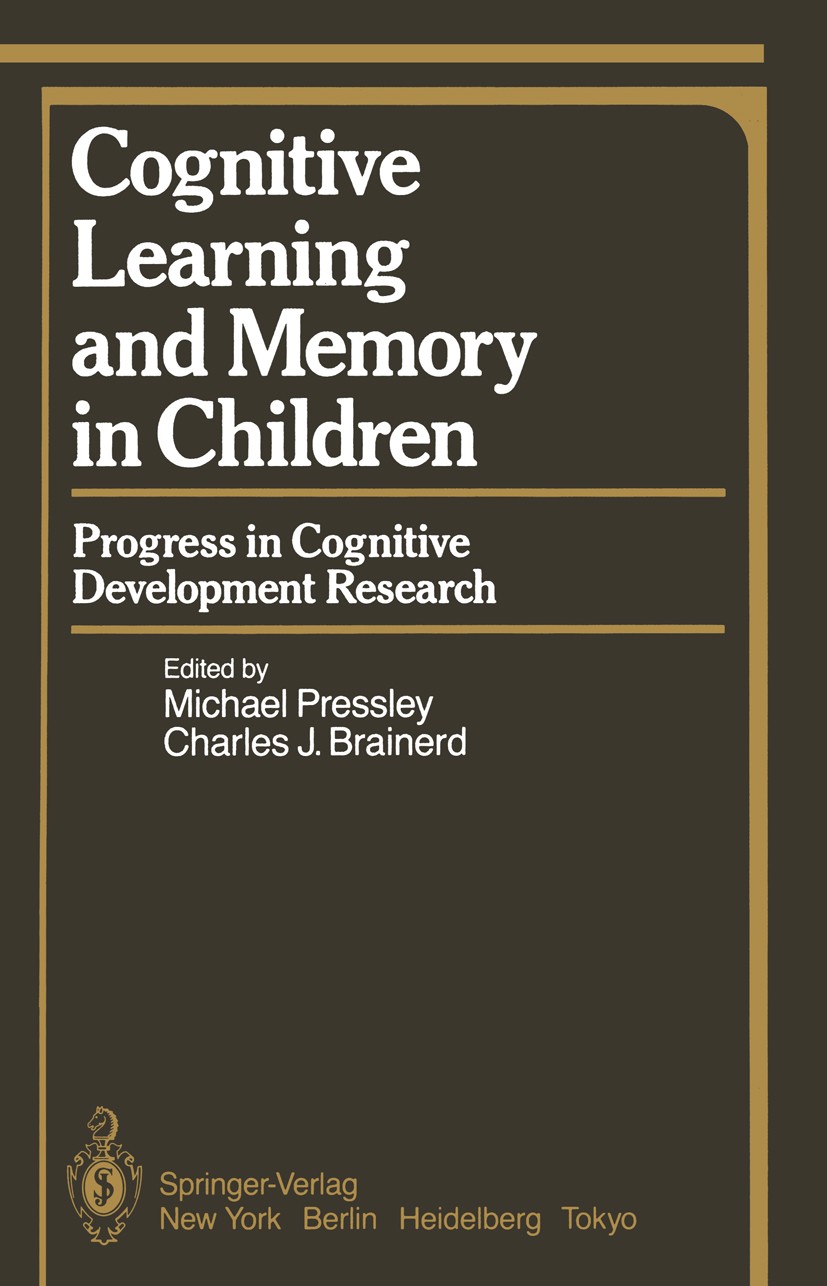 Titlebook: Cognitive Learning and Memory in Children; Progress in Cognitiv Michael Pressley,Charles J. Brainerd Book 1985 Springer-Verlag New York Inc Titlebook: Cognitive Learning and Memory in Children; Progress in Cognitiv Michael Pressley,Charles J. Brainerd Book 1985 Springer-Verlag New York Inc