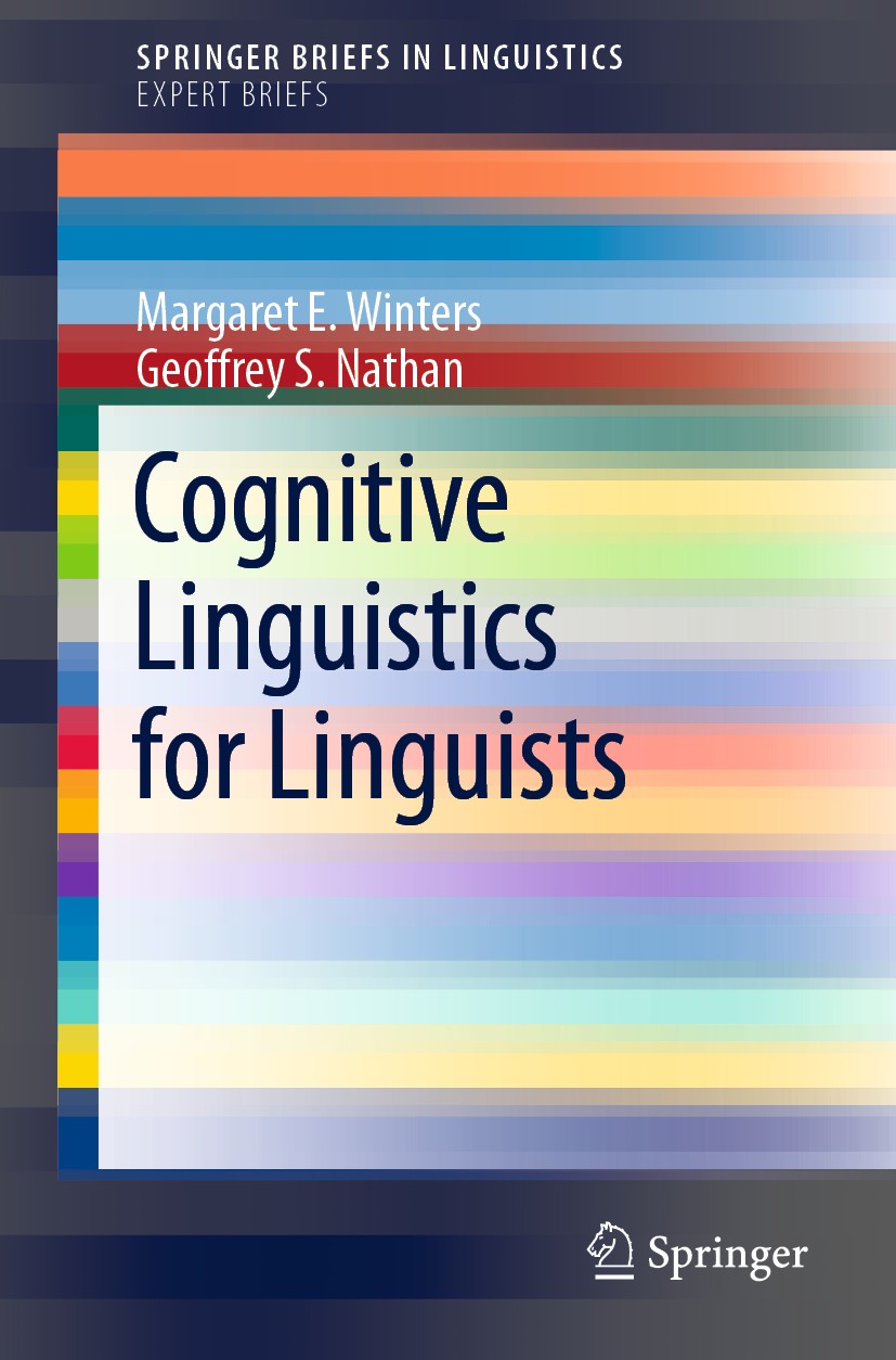 Titlebook: Cognitive Linguistics for Linguists ; Margaret E. Winters,Geoffrey S. Nathan Book 2020 The Author(s), under exclusive licence to Springer Titlebook: Cognitive Linguistics for Linguists ; Margaret E. Winters,Geoffrey S. Nathan Book 2020 The Author(s), under exclusive licence to Springer