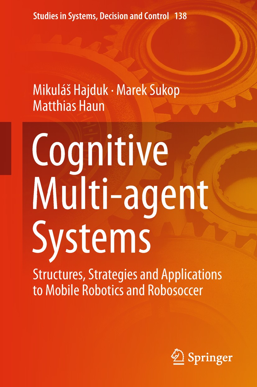 Titlebook: Cognitive Multi-agent Systems; Structures, Strategi Mikuláš Hajduk,Marek Sukop,Matthias Haun Book 2019 Springer International Publishing AG Titlebook: Cognitive Multi-agent Systems; Structures, Strategi Mikuláš Hajduk,Marek Sukop,Matthias Haun Book 2019 Springer International Publishing AG
