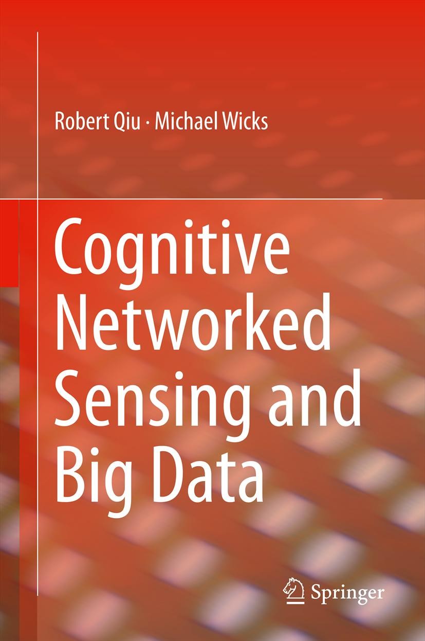 Titlebook: Cognitive Networked Sensing and Big Data; Robert Qiu,Michael Wicks Book 2014 The Editor(s) (if applicable) and The Author(s), under exclus Titlebook: Cognitive Networked Sensing and Big Data; Robert Qiu,Michael Wicks Book 2014 The Editor(s) (if applicable) and The Author(s), under exclus
