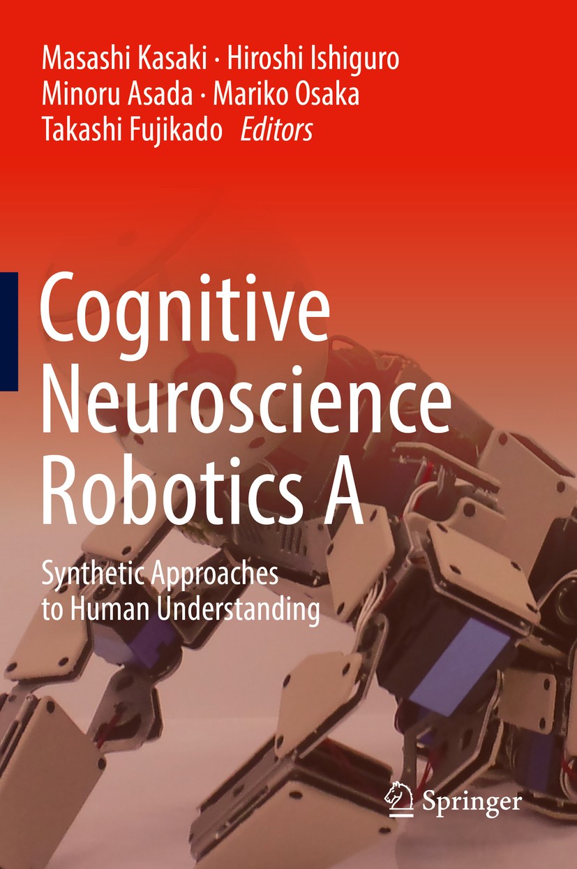 Titlebook: Cognitive Neuroscience Robotics A; Synthetic Approaches Masashi Kasaki,Hiroshi Ishiguro,Takashi Fujikado Book 2016 Springer Japan 2016 Brai Titlebook: Cognitive Neuroscience Robotics A; Synthetic Approaches Masashi Kasaki,Hiroshi Ishiguro,Takashi Fujikado Book 2016 Springer Japan 2016 Brai