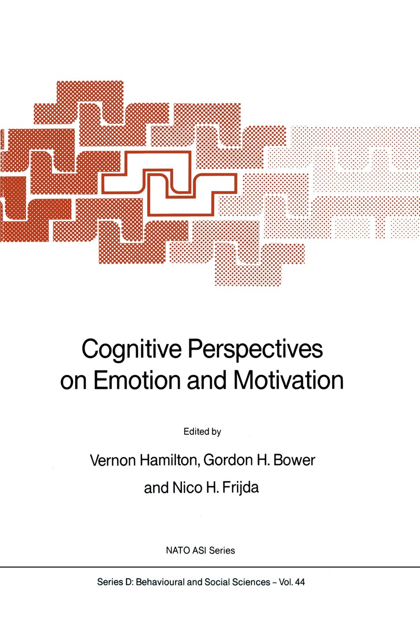 Titlebook: Cognitive Perspectives on Emotion and Motivation; Vernon Hamilton,Gordon H. Bower,Nico H. Frijda Book 1988 Kluwer Academic Publishers 1988 Titlebook: Cognitive Perspectives on Emotion and Motivation; Vernon Hamilton,Gordon H. Bower,Nico H. Frijda Book 1988 Kluwer Academic Publishers 1988