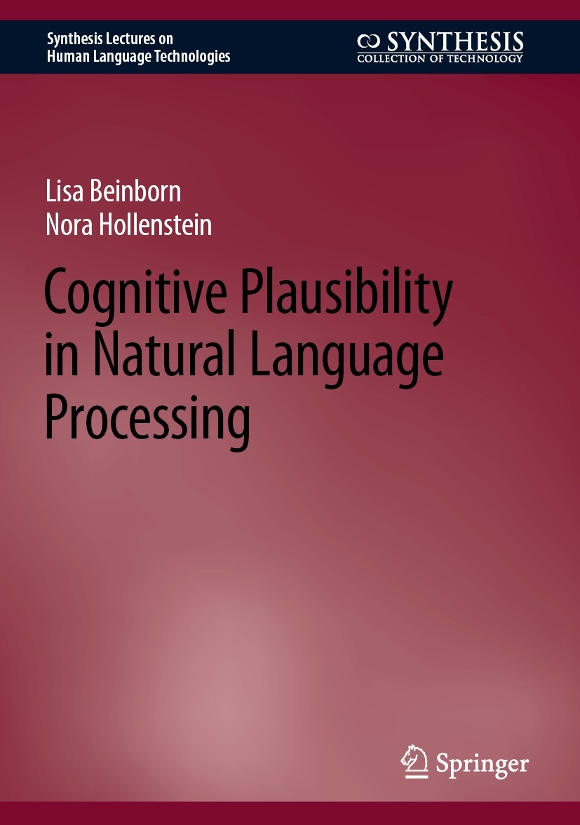 Titlebook: Cognitive Plausibility in Natural Language Processing; Lisa Beinborn,Nora Hollenstein Book 2024 The Editor(s) (if applicable) and The Auth Titlebook: Cognitive Plausibility in Natural Language Processing; Lisa Beinborn,Nora Hollenstein Book 2024 The Editor(s) (if applicable) and The Auth