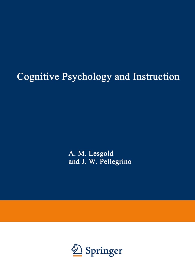 Titlebook: Cognitive Psychology and Instruction; Alan M. Lesgold,James W. Pellegrino,Robert Glaser Book 1978 Plenum Press, New York 1978 NATO.cogniti Titlebook: Cognitive Psychology and Instruction; Alan M. Lesgold,James W. Pellegrino,Robert Glaser Book 1978 Plenum Press, New York 1978 NATO.cogniti