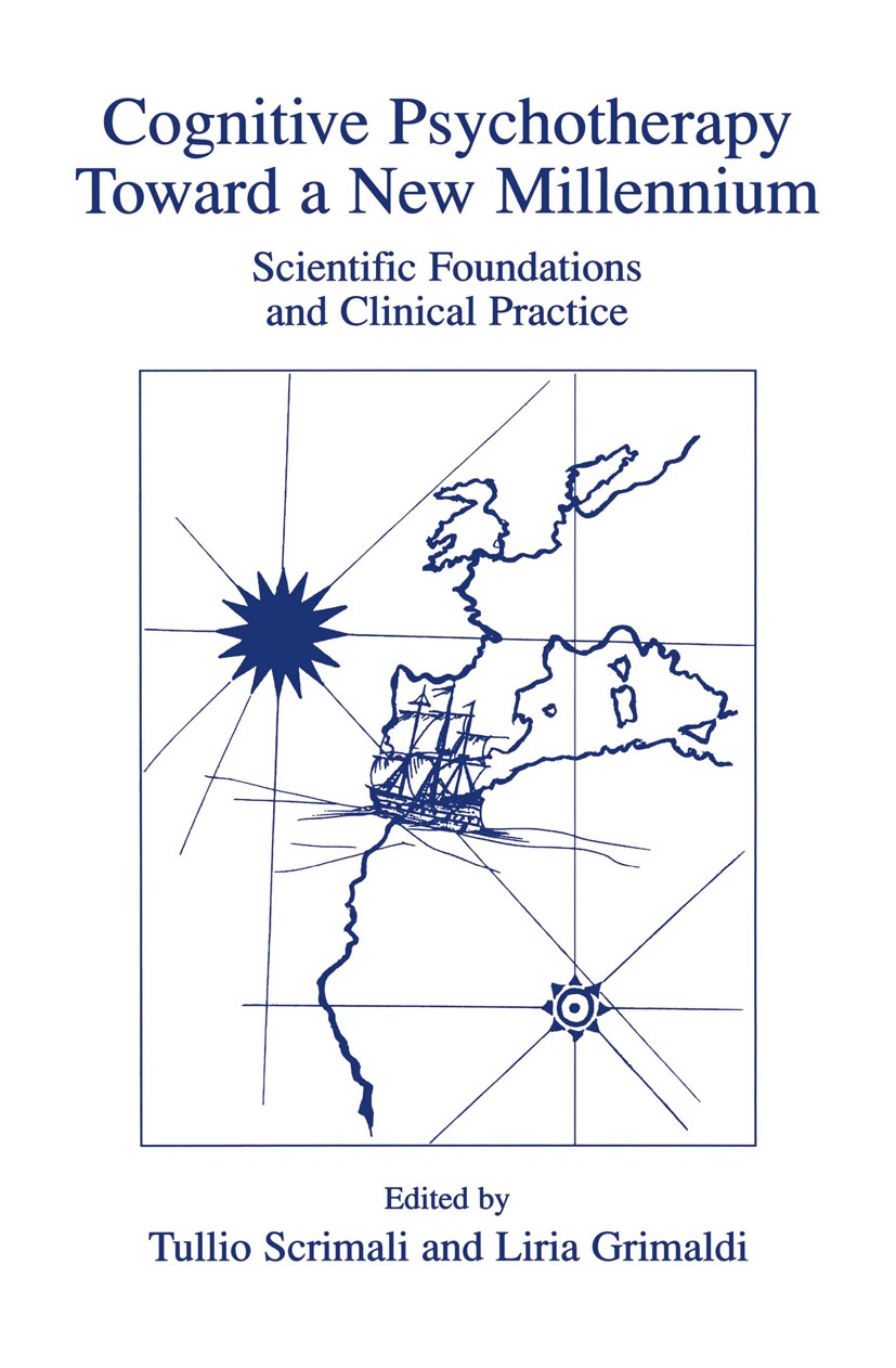 Titlebook: Cognitive Psychotherapy Toward a New Millennium; Scientific Foundatio Tullio Scrimali,Liria Grimaldi Book 2002 Kluwer Academic / Plenum Pub Titlebook: Cognitive Psychotherapy Toward a New Millennium; Scientific Foundatio Tullio Scrimali,Liria Grimaldi Book 2002 Kluwer Academic / Plenum Pub