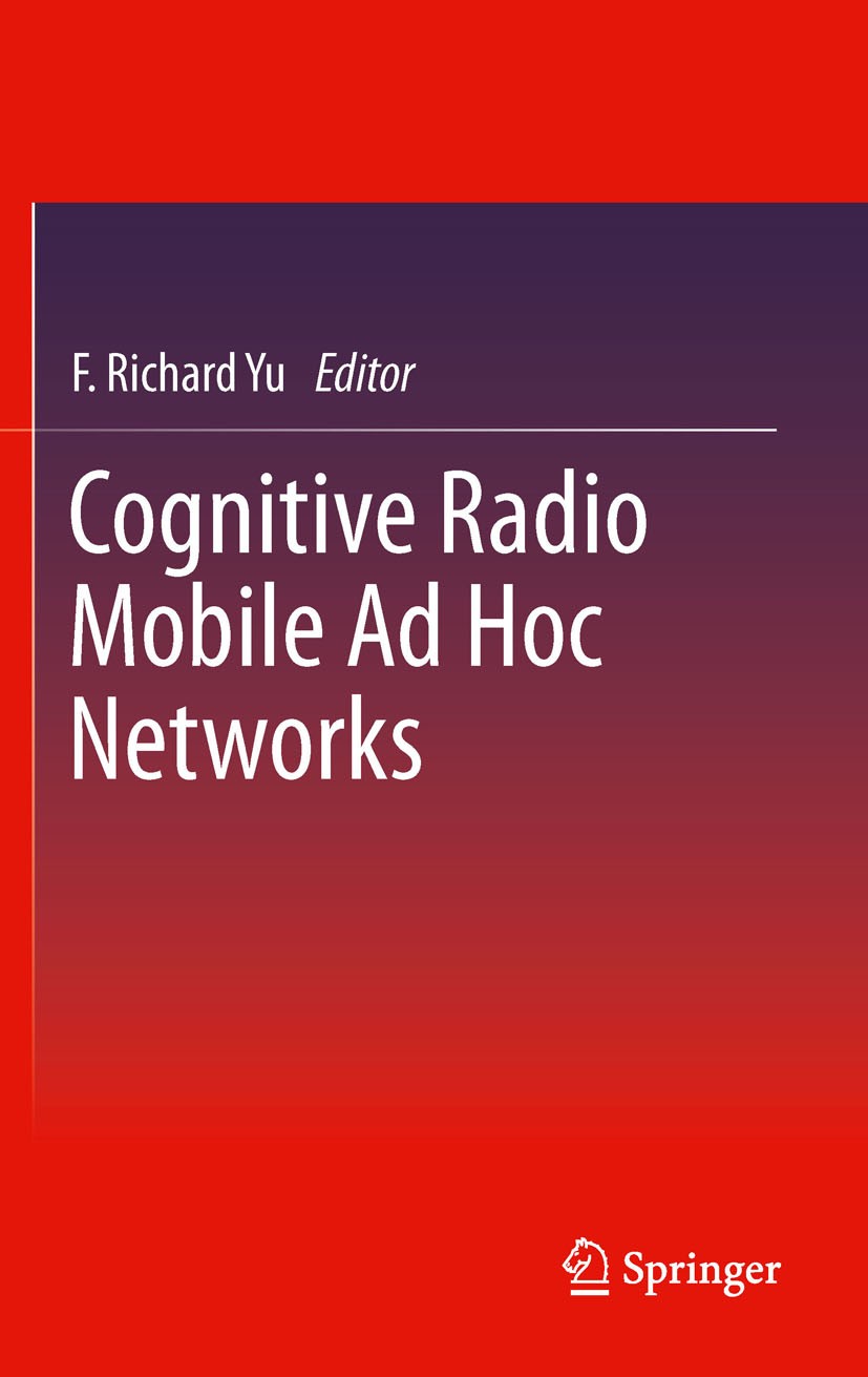 Titlebook: Cognitive Radio Mobile Ad Hoc Networks; F. Richard Yu Book 2011 Springer Science+Business Media LLC 2011 Cognitive Radio Mobile Ad Hoc Net Titlebook: Cognitive Radio Mobile Ad Hoc Networks; F. Richard Yu Book 2011 Springer Science+Business Media LLC 2011 Cognitive Radio Mobile Ad Hoc Net