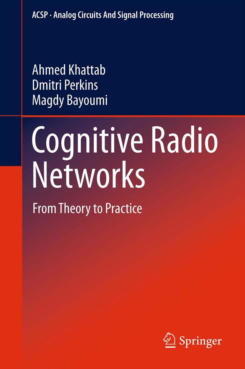 Titlebook: Cognitive Radio Networks; From Theory to Pract Ahmed Khattab,Dmitri Perkins,Magdy Bayoumi Book 2013 Springer Science+Business Media New Yor Titlebook: Cognitive Radio Networks; From Theory to Pract Ahmed Khattab,Dmitri Perkins,Magdy Bayoumi Book 2013 Springer Science+Business Media New Yor