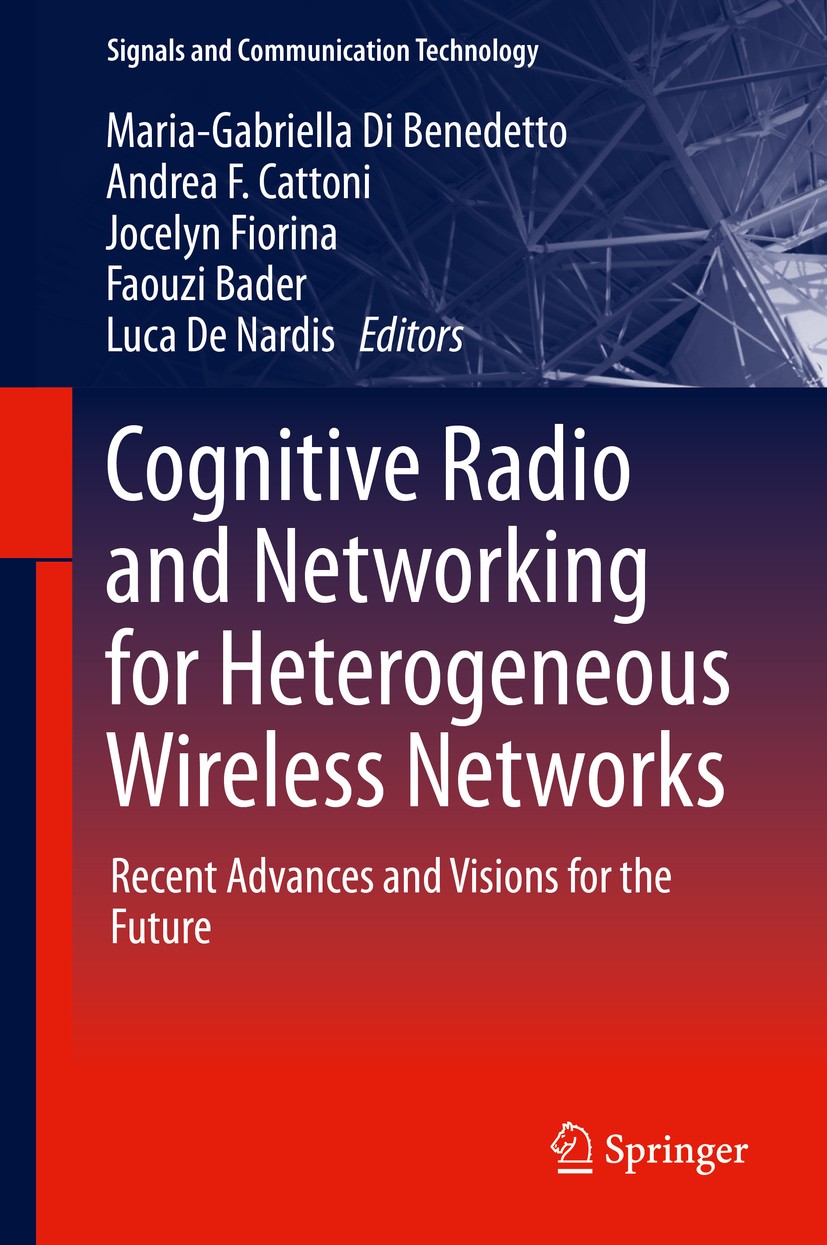 Titlebook: Cognitive Radio and Networking for Heterogeneous Wireless Networks; Recent Advances and Maria-Gabriella Di Benedetto,Andrea F. Cattoni,Luc Titlebook: Cognitive Radio and Networking for Heterogeneous Wireless Networks; Recent Advances and Maria-Gabriella Di Benedetto,Andrea F. Cattoni,Luc