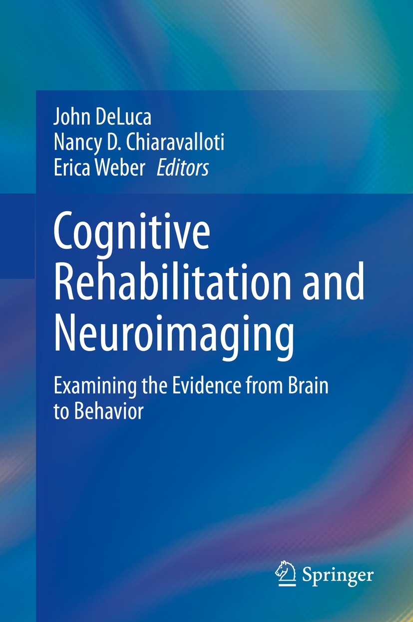 Titlebook: Cognitive Rehabilitation and Neuroimaging; Examining the Eviden John DeLuca,Nancy D. Chiaravalloti,Erica Weber Book 2020 Springer Nature Sw Titlebook: Cognitive Rehabilitation and Neuroimaging; Examining the Eviden John DeLuca,Nancy D. Chiaravalloti,Erica Weber Book 2020 Springer Nature Sw