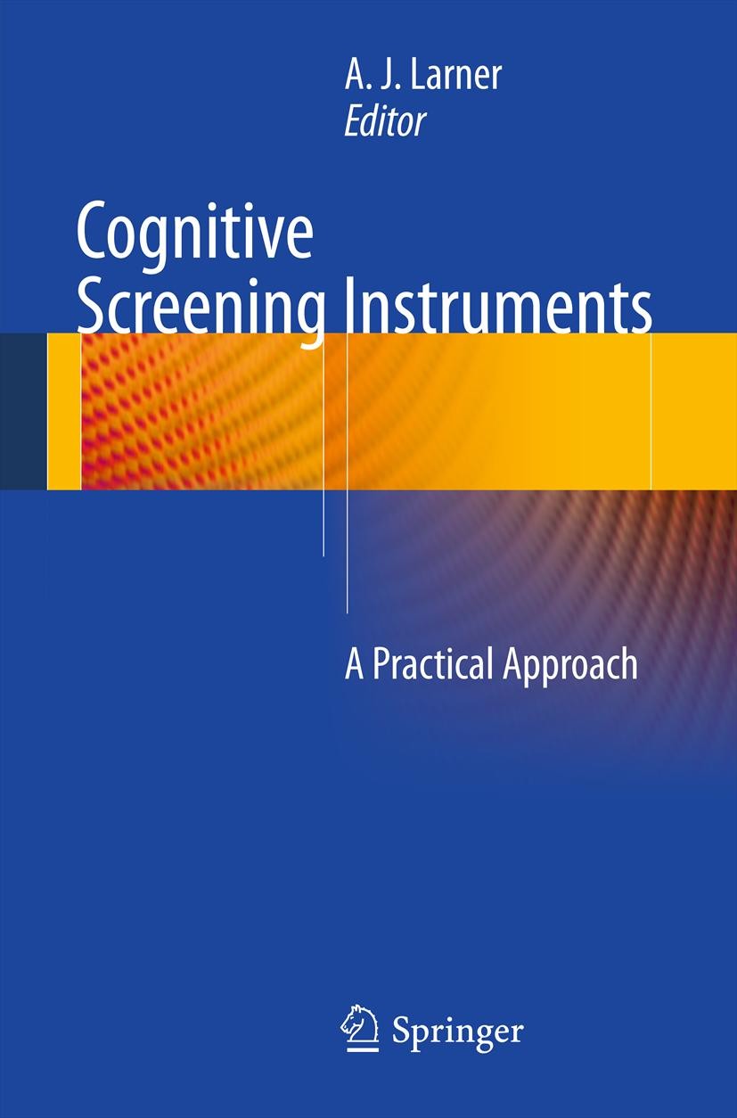 Titlebook: Cognitive Screening Instruments; A Practical Approach A. J. Larner Book 20131st edition Springer-Verlag London 2013 Cognitive screening.Dem Titlebook: Cognitive Screening Instruments; A Practical Approach A. J. Larner Book 20131st edition Springer-Verlag London 2013 Cognitive screening.Dem