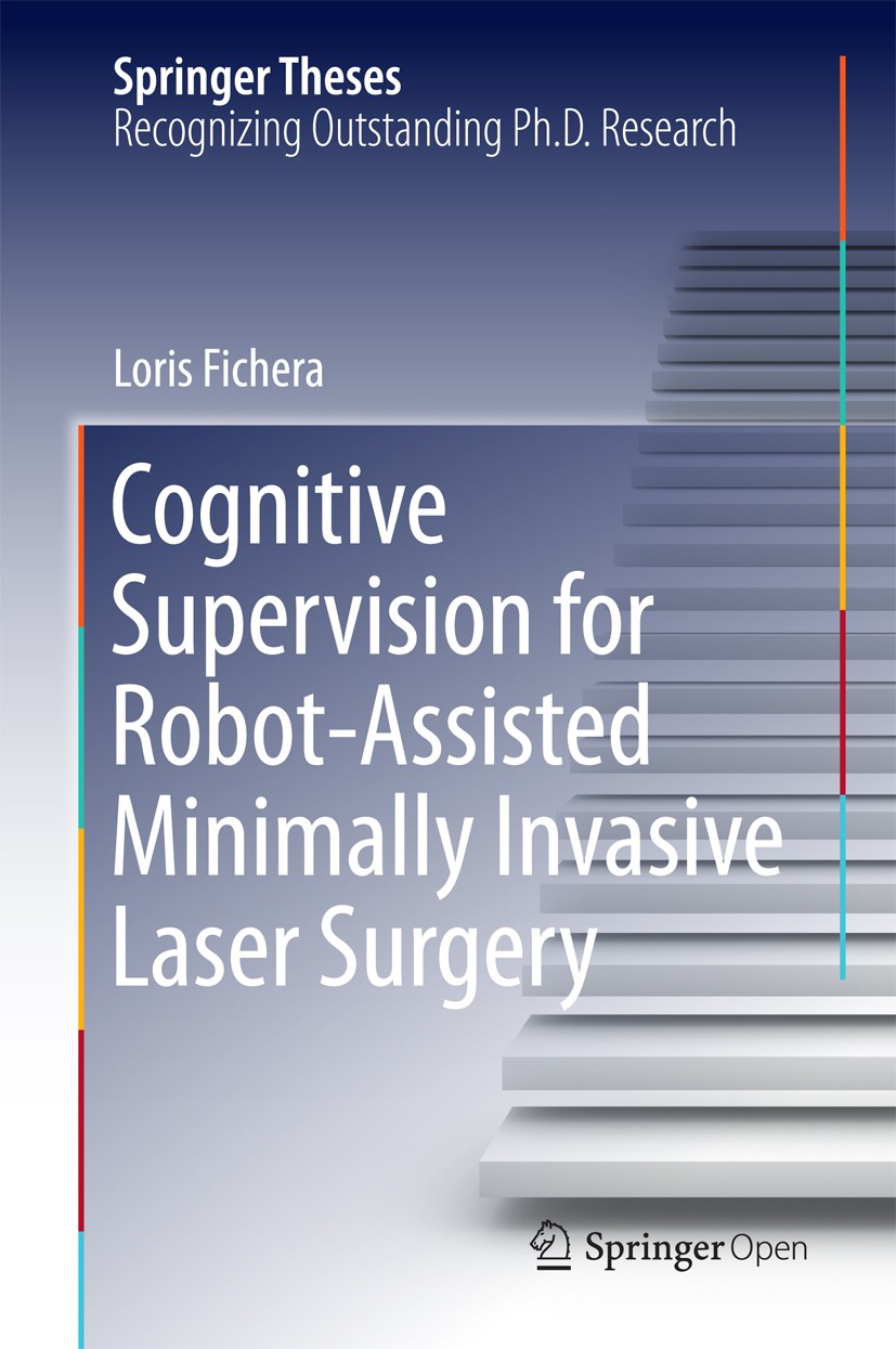 Titlebook: Cognitive Supervision for Robot-Assisted Minimally Invasive Laser Surgery; Loris Fichera Book‘‘‘‘‘‘‘‘ 2016 The Editor(s) (if applicable) a Titlebook: Cognitive Supervision for Robot-Assisted Minimally Invasive Laser Surgery; Loris Fichera Book‘‘‘‘‘‘‘‘ 2016 The Editor(s) (if applicable) a