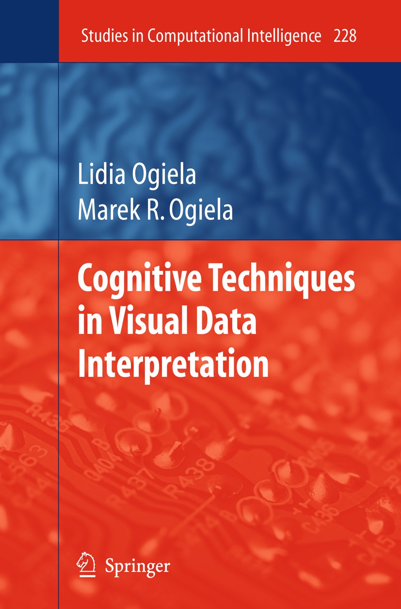 Titlebook: Cognitive Techniques in Visual Data Interpretation; Lidia Ogiela,Marek R. Ogiela Book 2009 Springer-Verlag Berlin Heidelberg 2009 Cogitive Titlebook: Cognitive Techniques in Visual Data Interpretation; Lidia Ogiela,Marek R. Ogiela Book 2009 Springer-Verlag Berlin Heidelberg 2009 Cogitive