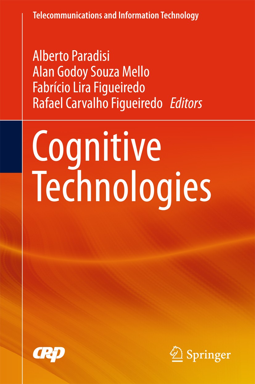 Titlebook: Cognitive Technologies; Alberto Paradisi,Alan‘Godoy Souza Mello,Rafael Car Book 2017 Springer International Publishing AG, part of Springe Titlebook: Cognitive Technologies; Alberto Paradisi,Alan‘Godoy Souza Mello,Rafael Car Book 2017 Springer International Publishing AG, part of Springe