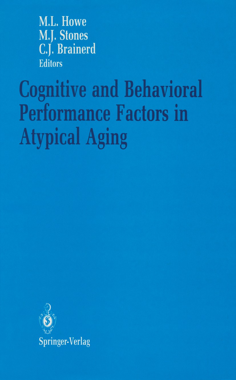 Titlebook: Cognitive and Behavioral Performance Factors in Atypical Aging; Mark L. Howe,Michael J. Stones,Charles J. Brainerd Book 1990 Springer-Verl Titlebook: Cognitive and Behavioral Performance Factors in Atypical Aging; Mark L. Howe,Michael J. Stones,Charles J. Brainerd Book 1990 Springer-Verl