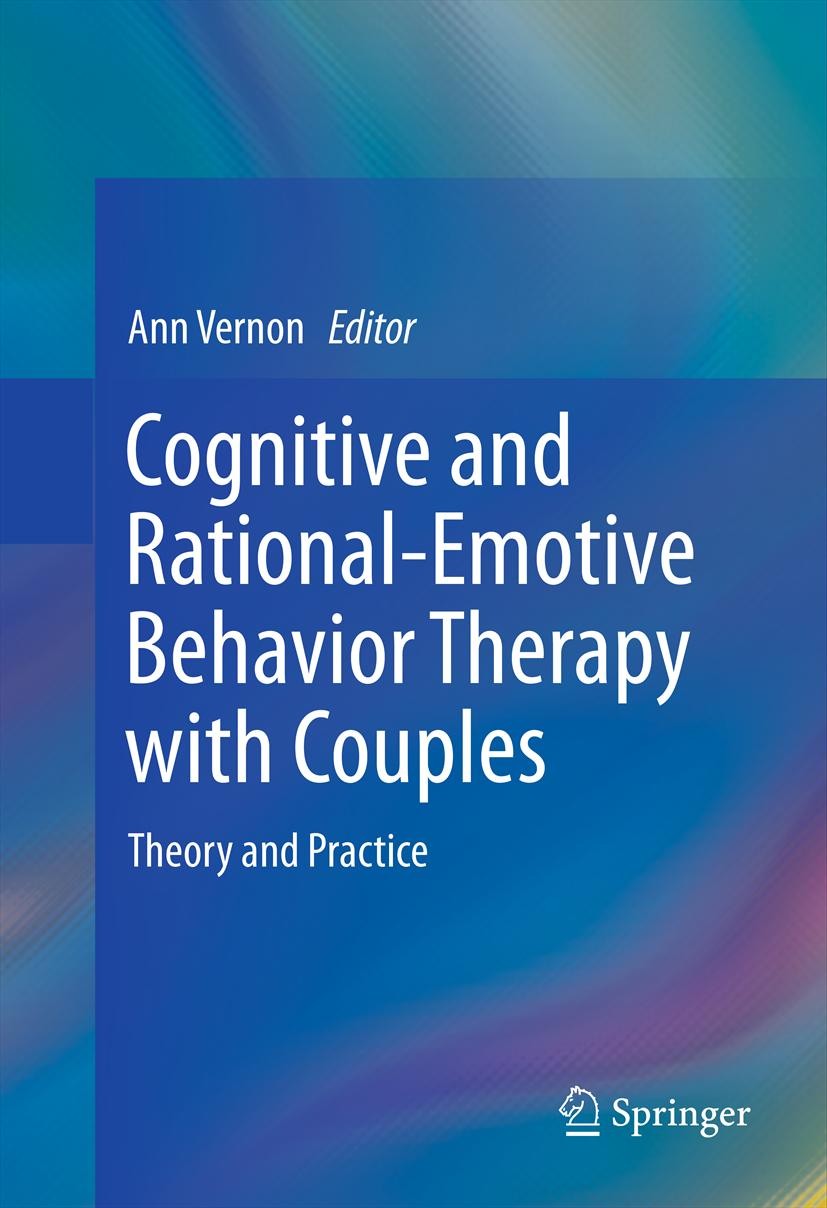 Titlebook: Cognitive and Rational-Emotive Behavior Therapy with Couples; Theory and Practice Ann Vernon Book 2012 Springer Science+Business Media New Titlebook: Cognitive and Rational-Emotive Behavior Therapy with Couples; Theory and Practice Ann Vernon Book 2012 Springer Science+Business Media New