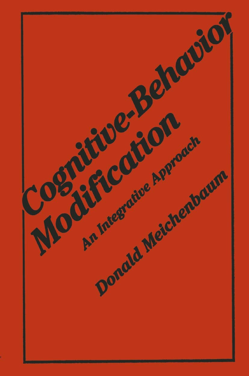Titlebook: Cognitive-Behavior Modification; An Integrative Appro Donald Meichenbaum Book 1977 Springer Science+Business Media New York 1977 Training.a Titlebook: Cognitive-Behavior Modification; An Integrative Appro Donald Meichenbaum Book 1977 Springer Science+Business Media New York 1977 Training.a