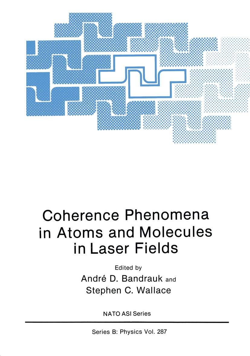 Titlebook: Coherence Phenomena in Atoms and Molecules in Laser Fields; André D. Bandrauk,Stephen C. Wallace Book 1992 Springer Science+Business Media Titlebook: Coherence Phenomena in Atoms and Molecules in Laser Fields; André D. Bandrauk,Stephen C. Wallace Book 1992 Springer Science+Business Media