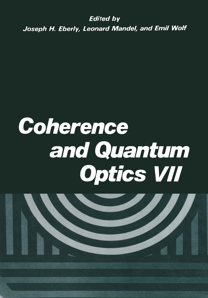 Titlebook: Coherence and Quantum Optics VII; Proceedings of the S Joseph H. Eberly,Leonard Mandel,Emil Wolf Conference proceedings 1996 Springer Scien Titlebook: Coherence and Quantum Optics VII; Proceedings of the S Joseph H. Eberly,Leonard Mandel,Emil Wolf Conference proceedings 1996 Springer Scien