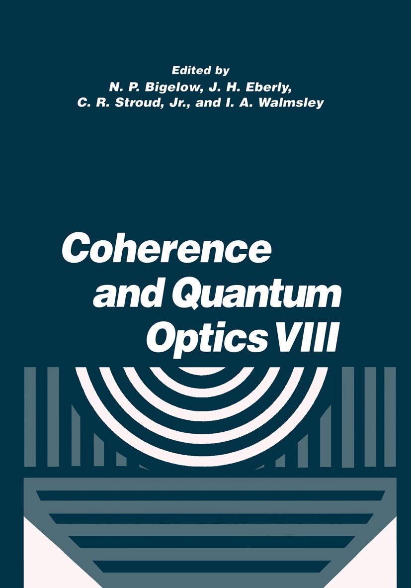Titlebook: Coherence and Quantum Optics VIII; Proceedings of the E N. P. Bigelow,J. H. Eberly,I. A. Walmsley Conference proceedings 2003 Springer Scie Titlebook: Coherence and Quantum Optics VIII; Proceedings of the E N. P. Bigelow,J. H. Eberly,I. A. Walmsley Conference proceedings 2003 Springer Scie