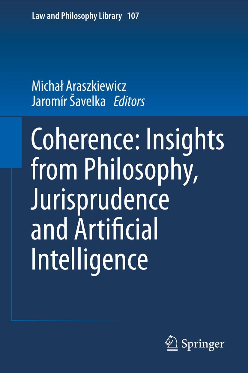 Titlebook: Coherence: Insights from Philosophy, Jurisprudence and Artificial Intelligence; Michał Araszkiewicz,Jaromír Šavelka Book 2013 Springer Sci Titlebook: Coherence: Insights from Philosophy, Jurisprudence and Artificial Intelligence; Michał Araszkiewicz,Jaromír Šavelka Book 2013 Springer Sci