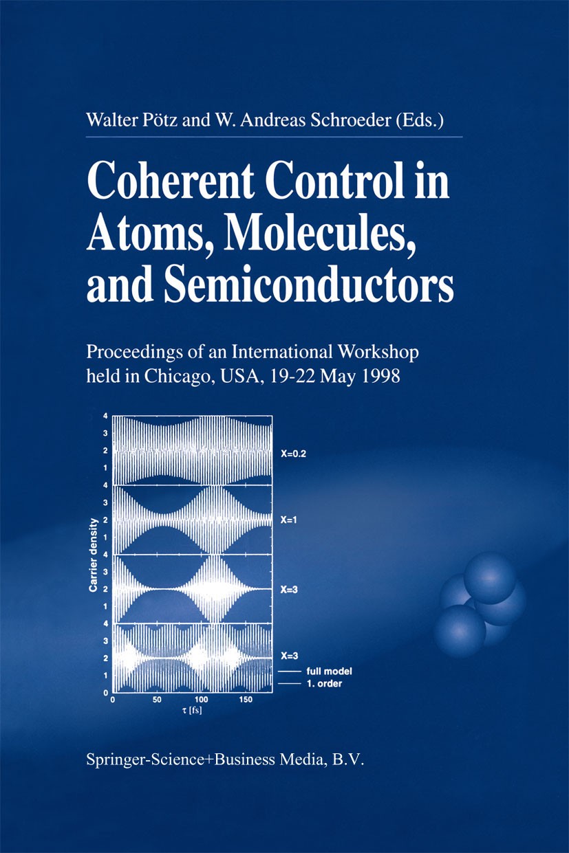 Titlebook: Coherent Control in Atoms, Molecules, and Semiconductors; Walter Pötz,W. Andreas Schroeder Book 1999 Springer Science+Business Media Dordr Titlebook: Coherent Control in Atoms, Molecules, and Semiconductors; Walter Pötz,W. Andreas Schroeder Book 1999 Springer Science+Business Media Dordr