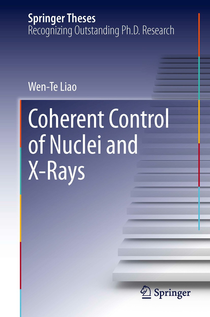 Titlebook: Coherent Control of Nuclei and X-Rays; Wen-Te Liao Book 2014 Springer International Publishing Switzerland 2014 229mTh Nuclear Isomer Cloc Titlebook: Coherent Control of Nuclei and X-Rays; Wen-Te Liao Book 2014 Springer International Publishing Switzerland 2014 229mTh Nuclear Isomer Cloc
