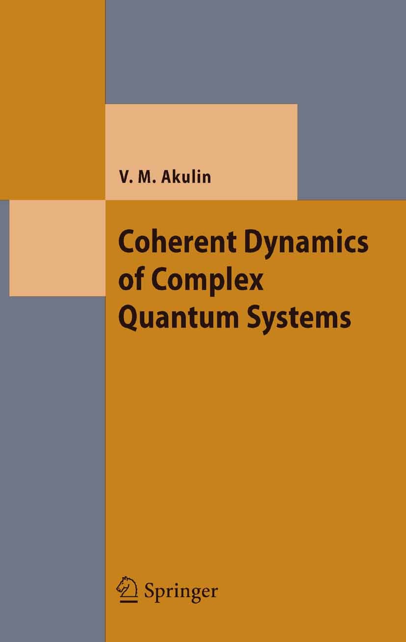 Titlebook: Coherent Dynamics of Complex Quantum Systems; Vladimir M. Akulin Textbook 20061st edition Springer-Verlag Berlin Heidelberg 2006 Dynamics Titlebook: Coherent Dynamics of Complex Quantum Systems; Vladimir M. Akulin Textbook 20061st edition Springer-Verlag Berlin Heidelberg 2006 Dynamics