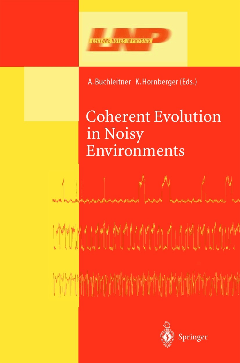 Titlebook: Coherent Evolution in Noisy Environments; Andreas Buchleitner,Klaus Hornberger Book 2002 Springer-Verlag Berlin Heidelberg 2002 Markov pro Titlebook: Coherent Evolution in Noisy Environments; Andreas Buchleitner,Klaus Hornberger Book 2002 Springer-Verlag Berlin Heidelberg 2002 Markov pro